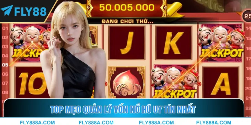 Mẹo quản lý vốn nổ hũ được chuyên gia khuyên dùng