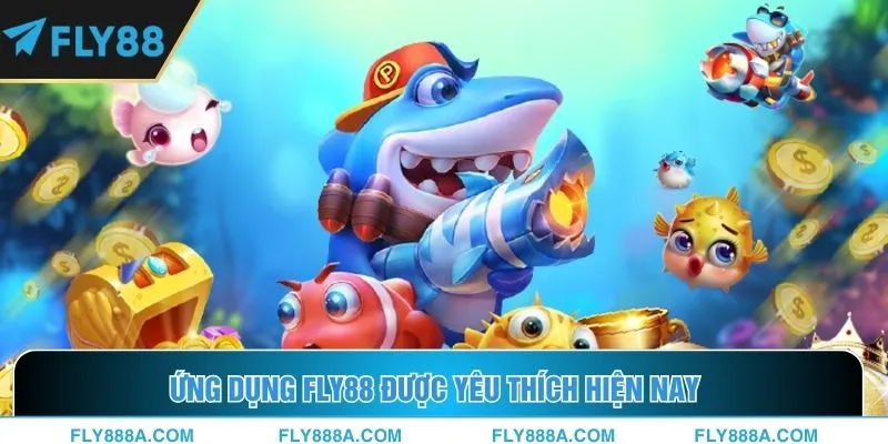 Ứng dụng Fly88 được yêu thích hiện nay